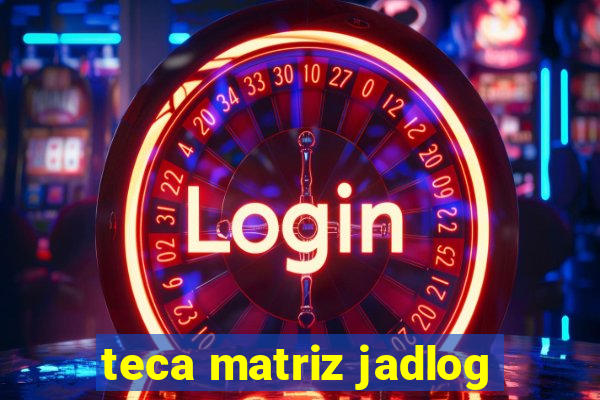 teca matriz jadlog